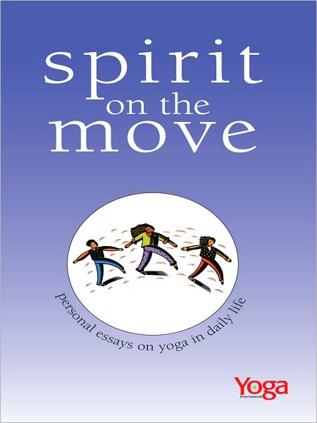 Spirit On The Move: Personal Essays on Yoga in Daily Life