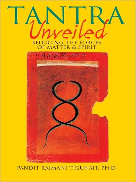 Tantra Unveiled: Seducing the Forces of Matter and Spirit