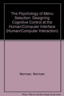 The Psychology of Menu Selection: Designing Cognitive Control at the Human/Computer Interface