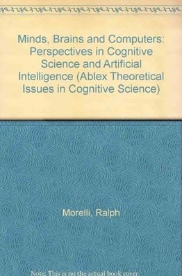 Minds, Brains and Computers: Perspectives in Cognitive Science and Artificial Intelligence