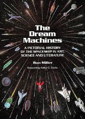 Dream Machines: An Illustrated History of the Spaceship in Art, Science and Literature