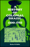 History of Colonial Brazil: Fifteen Hundred to Seventeen Ninety-Two