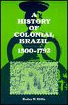 History of Colonial Brazil: Fifteen Hundred to Seventeen Ninety-Two
