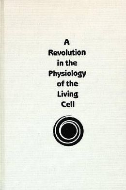 Revolution in the Physiology of the Living Cell and Beyond