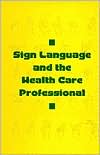 Sign Language and the Health Care Professional