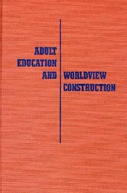 Adult Education and Worldview Construction