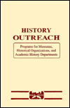 History Outreach: Programs for Museums, Historical Organizations, and Academic History Departments