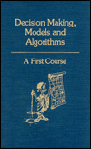 Decision Making, Models and Algorithms: A First Course