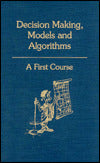Decision Making, Models and Algorithms: A First Course