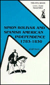 Simon Bolivar and Spanish American Independence, 1783-1830
