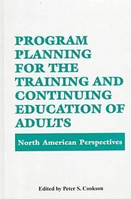 Program Planning for the Training and Continuing Education of Adults: North American Perspectives