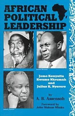 African Political Leadership: Jomo Kenyatta, Kwame Nkrumah, and Julius K. Nyerere