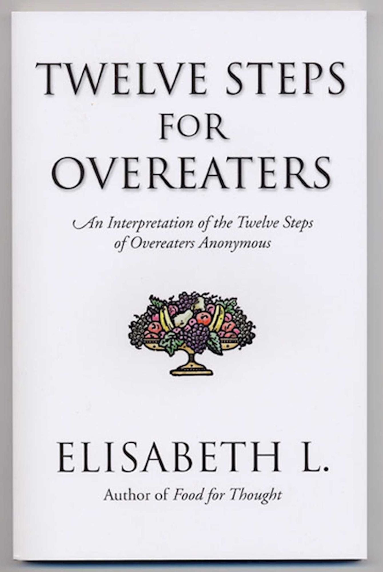 Twelve Steps for Overeaters Anonymous: An Interpretation of the Twelve Steps of Overeaters Anonymous