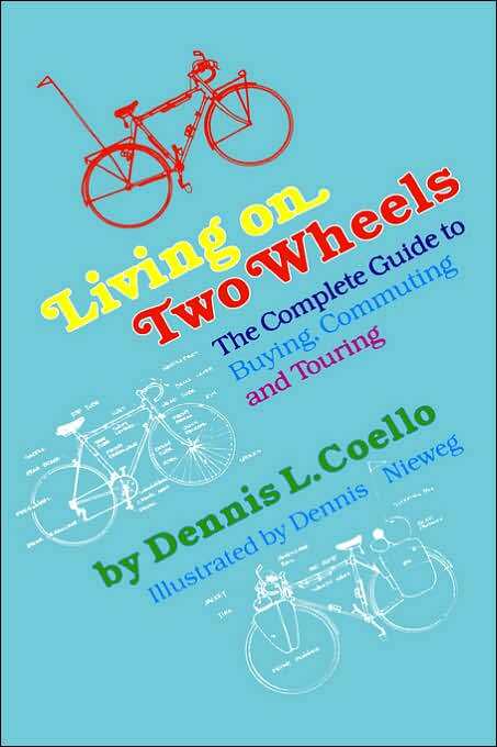 Living on Two Wheels - 1st Edition: The Complete Guide to Buying, Commuting and Touring