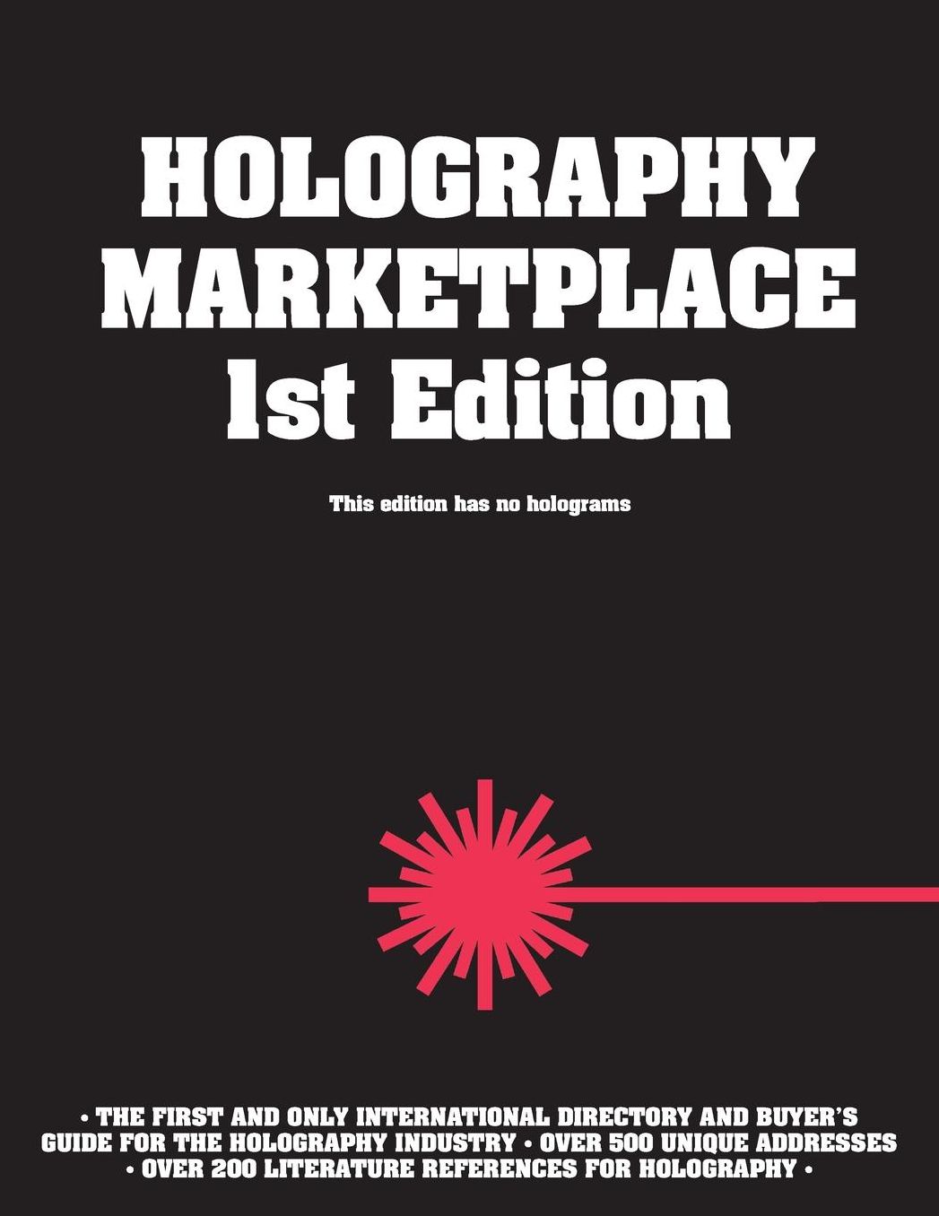 Holography MarketPlace 1st edition with no Holograms: A holography industry reference text and Sourcebook