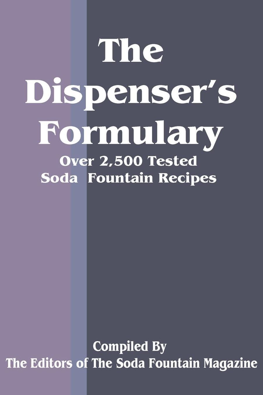 The Dispenser's Formulary: A Handbook of over 2,500 Tested Recipes with a Catalog of Apparatus, Sundries and Supplies