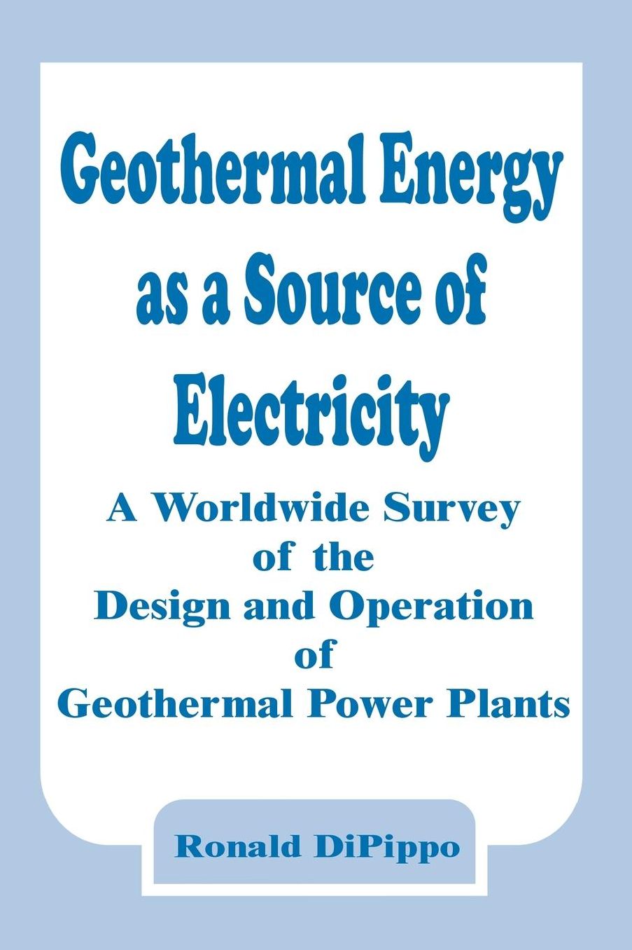 Geothermal Energy as a Source of Electricity: A Worldwide Survey of the Design and Operation of Geothermal Power Plants