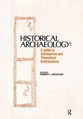 Historical Archaeology: A Guide to Substantive and Theoretical Contributions