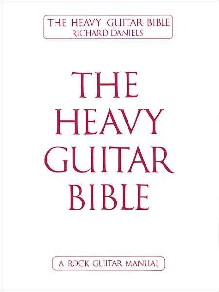 The Heavy Guitar Bible: A Rock Guitar Manual