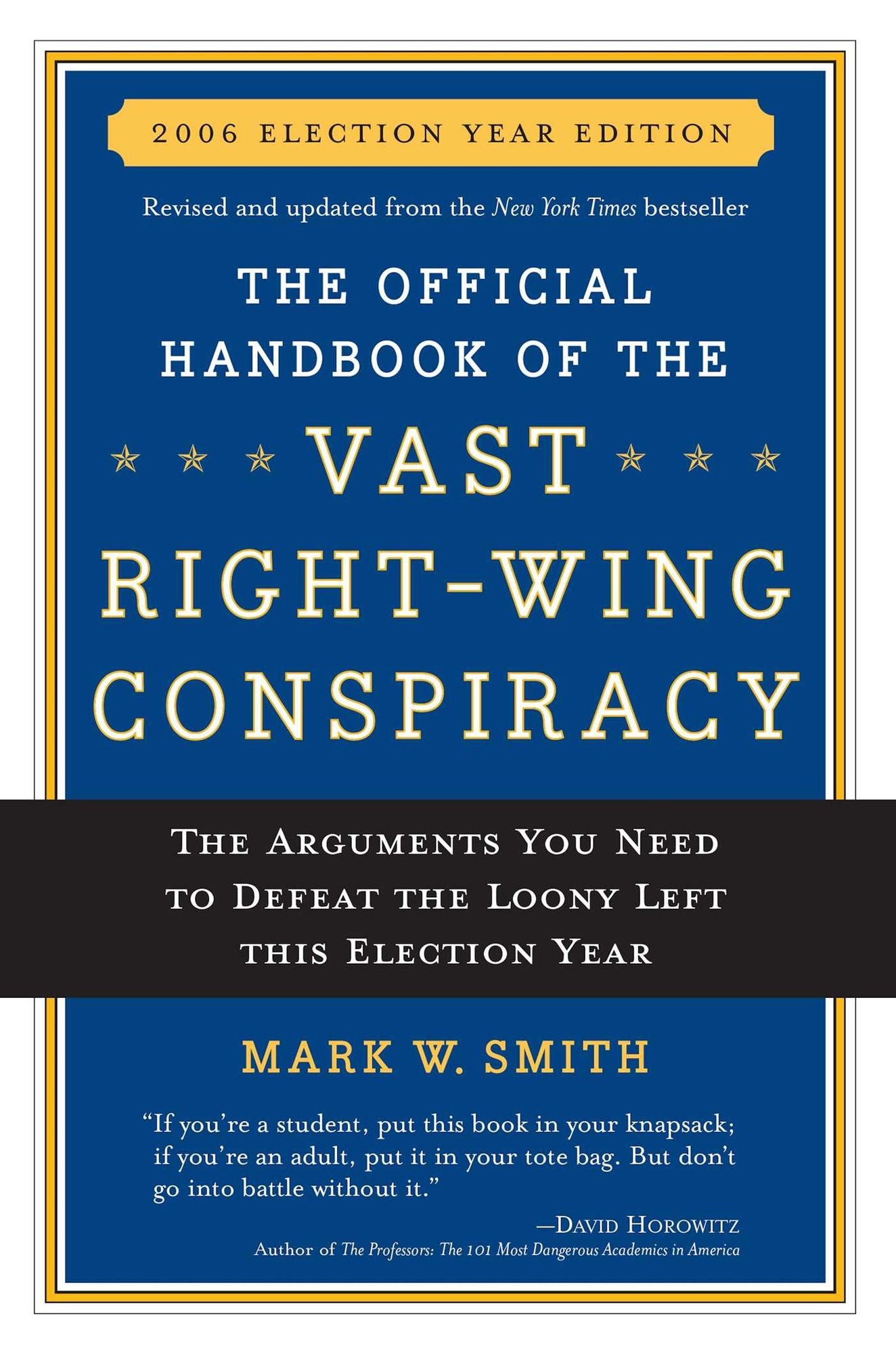 The Official Handbook of the Vast Right-Wing Conspiracy 2006: The Arguments You Need to Defeat the Loony Left
