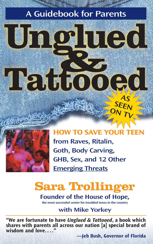 Unglued & Tattooed: How to Save Your Teen from Raves, Ritalin, Goth, Body Carving, GHB, Sex, and 12 Other Emerging Threats