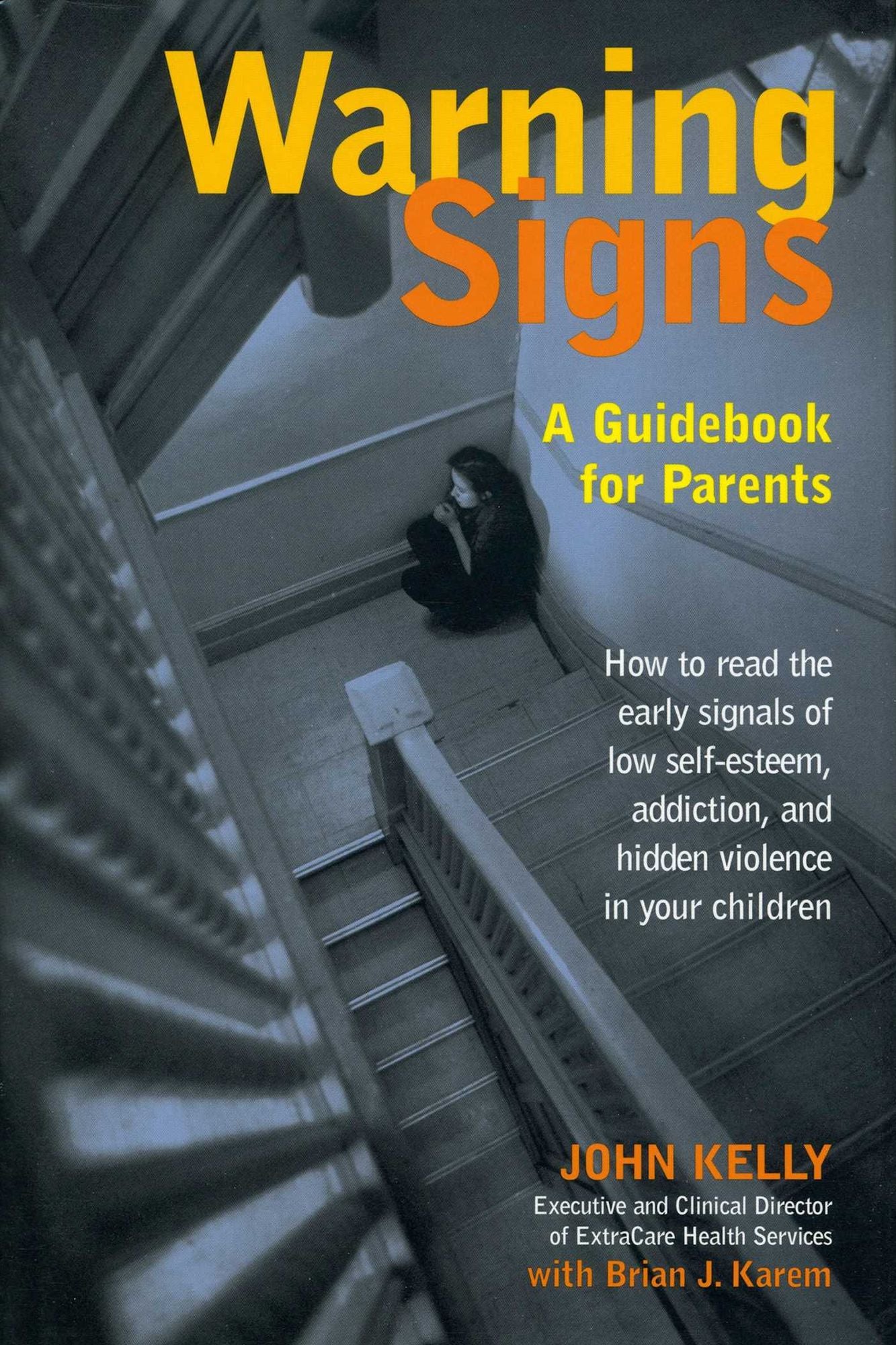 Warning Signs: A Guidebook for Parents: How to Read the Early Signals of Low Self-Esteem, Addiction, and Hidden Violence in Your Kids
