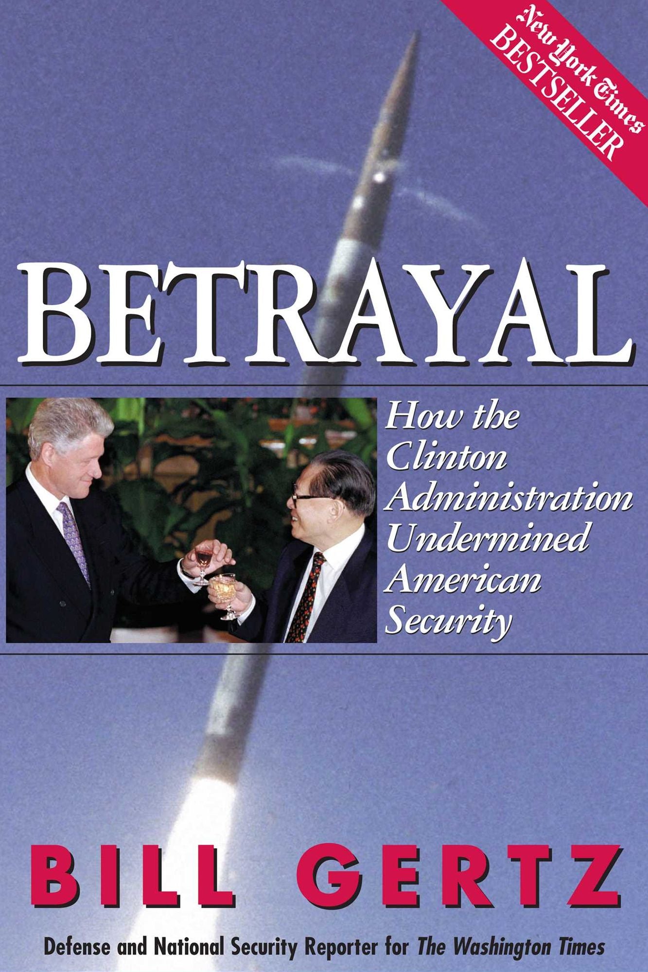 Betrayal: How the Clinton Administration Undermined American Security