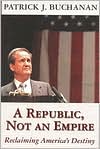 A Republic Not an Empire: Reclaiming America's Destiny