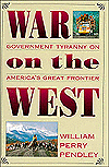 War on the West: Government Tyranny on America's Great Frontier