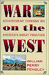 War on the West: Government Tyranny on America's Great Frontier