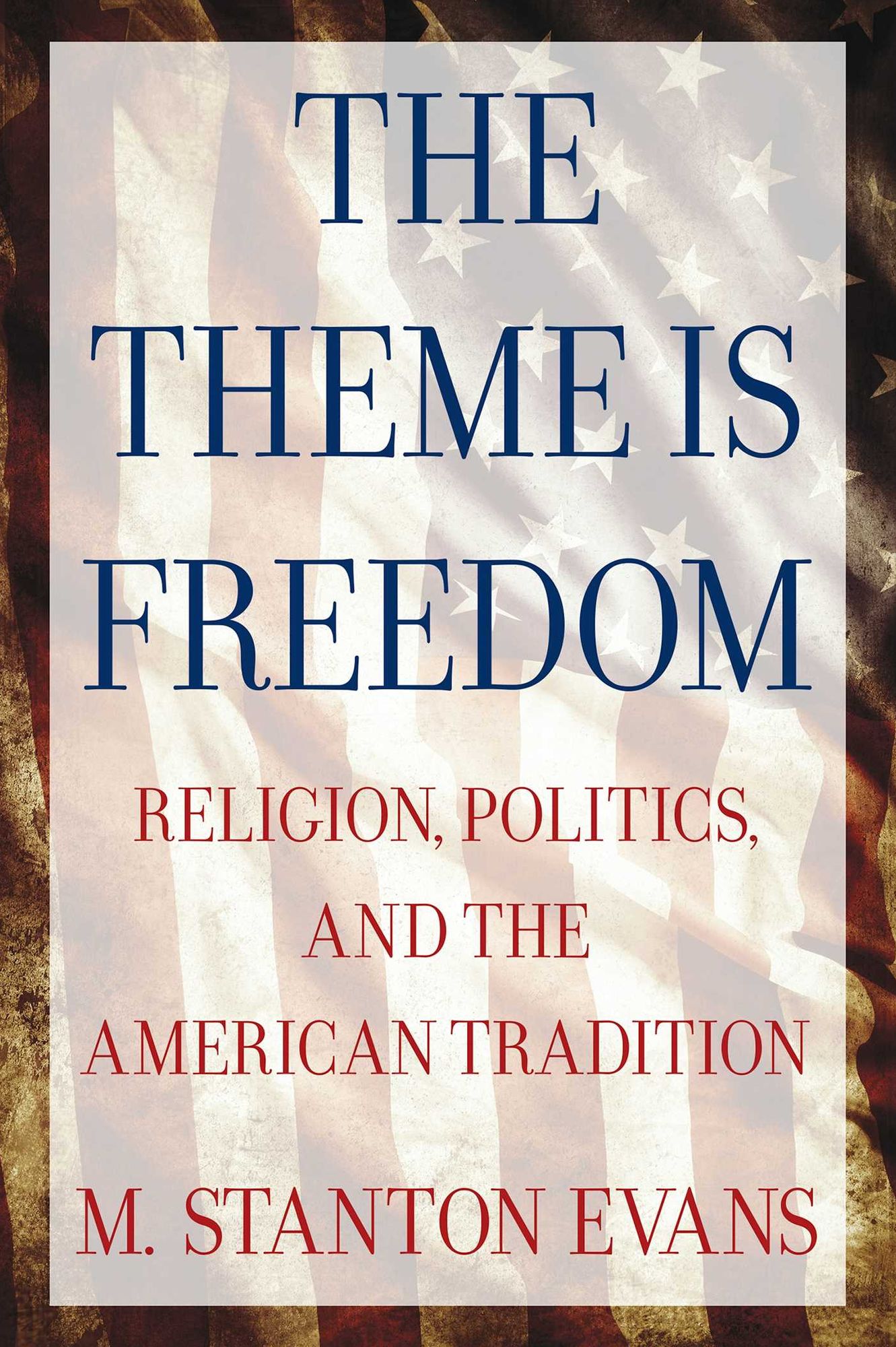 The Theme Is Freedom: Religion, Politics, and the American Tradition