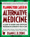 Planning Your Career in Alternative Medicine: A Guide to Degree and Certificate Programs in Alternative Health Care