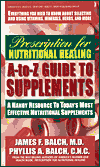 Prescription for Nutritional Healing A-Z: A Handy Resource to Today's Most Effective Nutritional Supplements