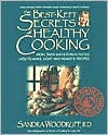 The Best-Kept Secrets of Healthy Cooking: Your Culinary Resource to Hundreds of Delicious Kitchen-Tested Dishes