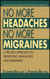 No More Headaches, No More Migraines: A Proven Approach to Preventing Headaches and Migraines