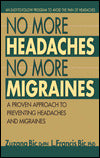 No More Headaches, No More Migraines: A Proven Approach to Preventing Headaches and Migraines