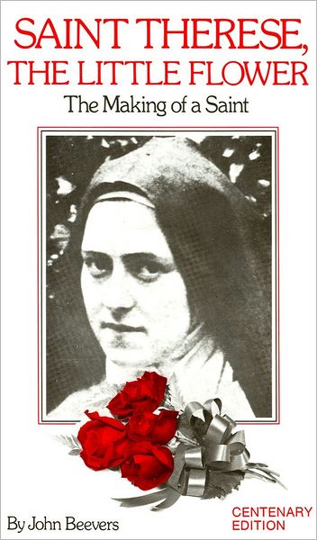 Saint Therese, the Little Flower: The Making of a Saint