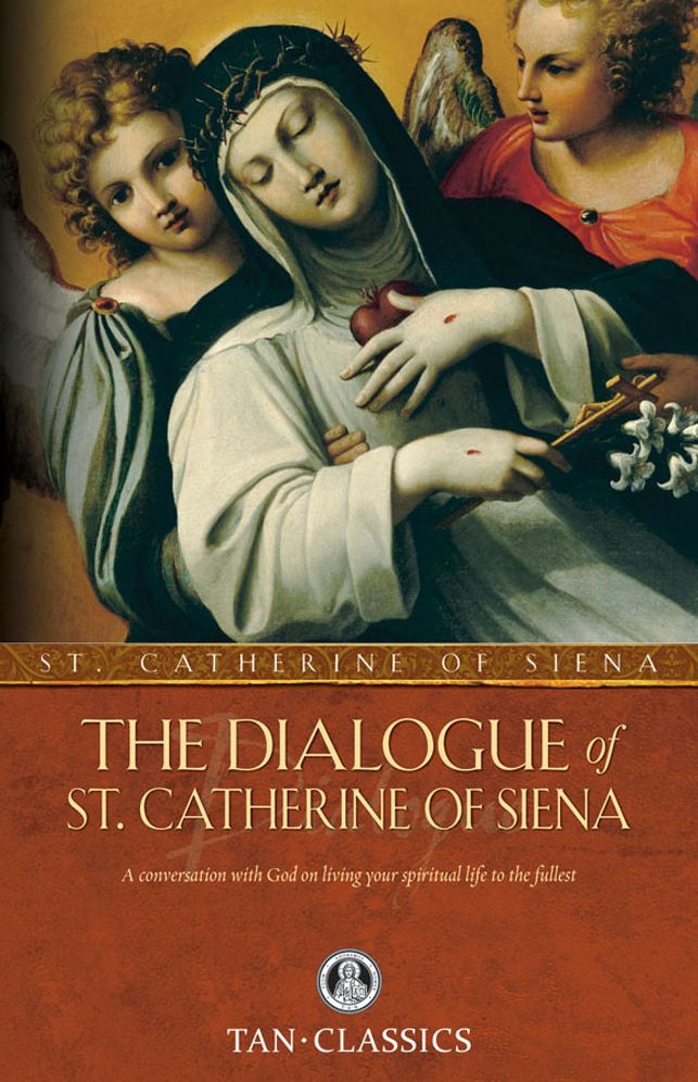 The Dialogue of St. Catherine Of Siena: A Conversation with God on Living Your Spiritual Life to the Fullest