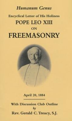 Humanum Genus: Encyclical Letter of his Holiness Pope Leo XIII on Freemasonry
