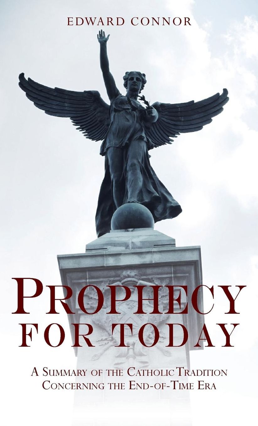 Prophecy For Today: A Summary of the Catholic Tradition Concerning the End-Of-Time Era