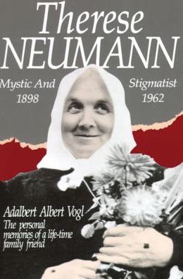 Therese Neumann: Mystic and Stigmatist