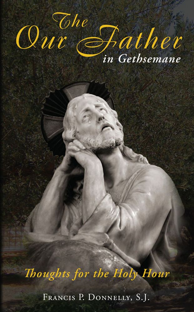 The Our Father in Gethsemane: Thoughts for the Holy Hour