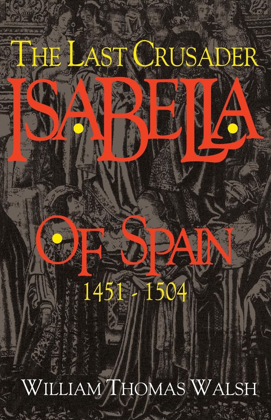 Isabella of Spain: The Last Crusader