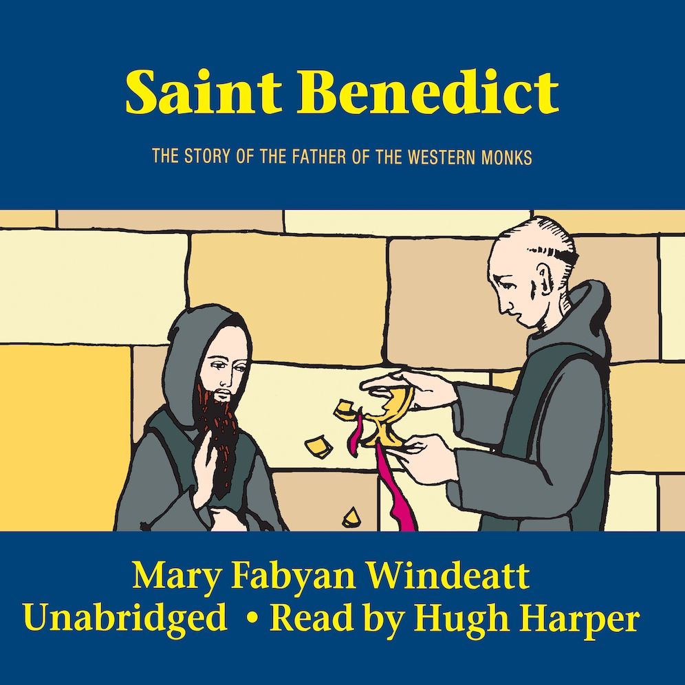 Saint Benedict: The Story of the Father of the Western Monks