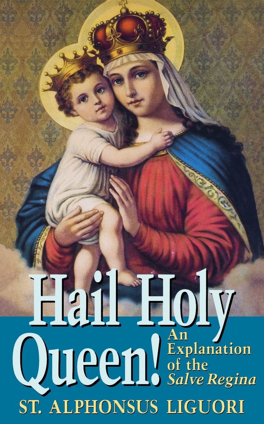 Hail Holy Queen!: An Explanantion of the Salve Regina