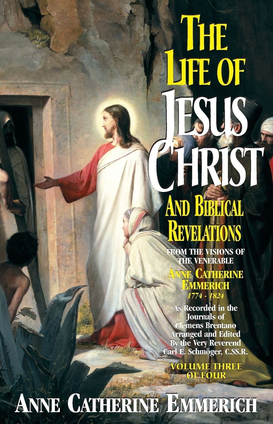 The Life of Jesus Christ and Biblical Revelations (Volume 3): From the Visions of Blessed Anne Catherine Emmerich