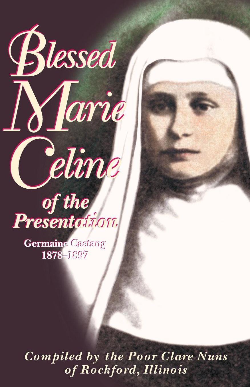 Blessed Marie Celine of the Presentation: Germaine Castang 1878-1897