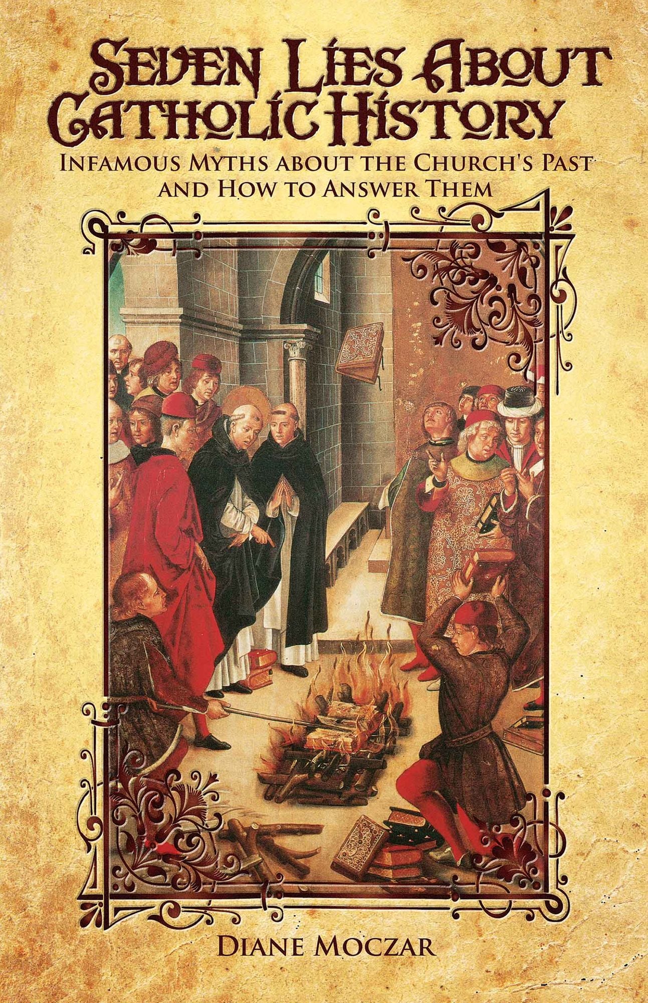 Seven Lies about Catholic History: Infamous Myths about the Church's Past and How to Answer Them