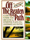 Off the Beaten Path: A Travel Guide to More Than 1000 Scenic and Interesting Places Still Uncrowded and Inviting