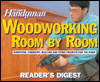 The Family Handyman Woodworking - Room-by-Room: Furniture, Cabinetry, Built-Ins and Other Decorative Projects for the Home